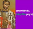 Santo Ambrosius, Uskup dan Pujangga Gereja, 07 Desember