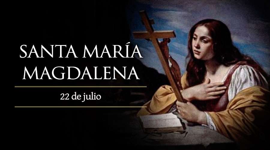 Santa Maria Magdalena : 22 Juli