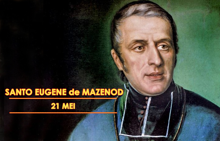 Santo Eugene de Mazenod : 21 Mei