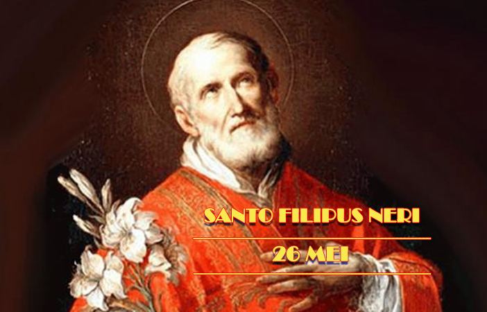 Santo Filipus Neri : 26 Mei