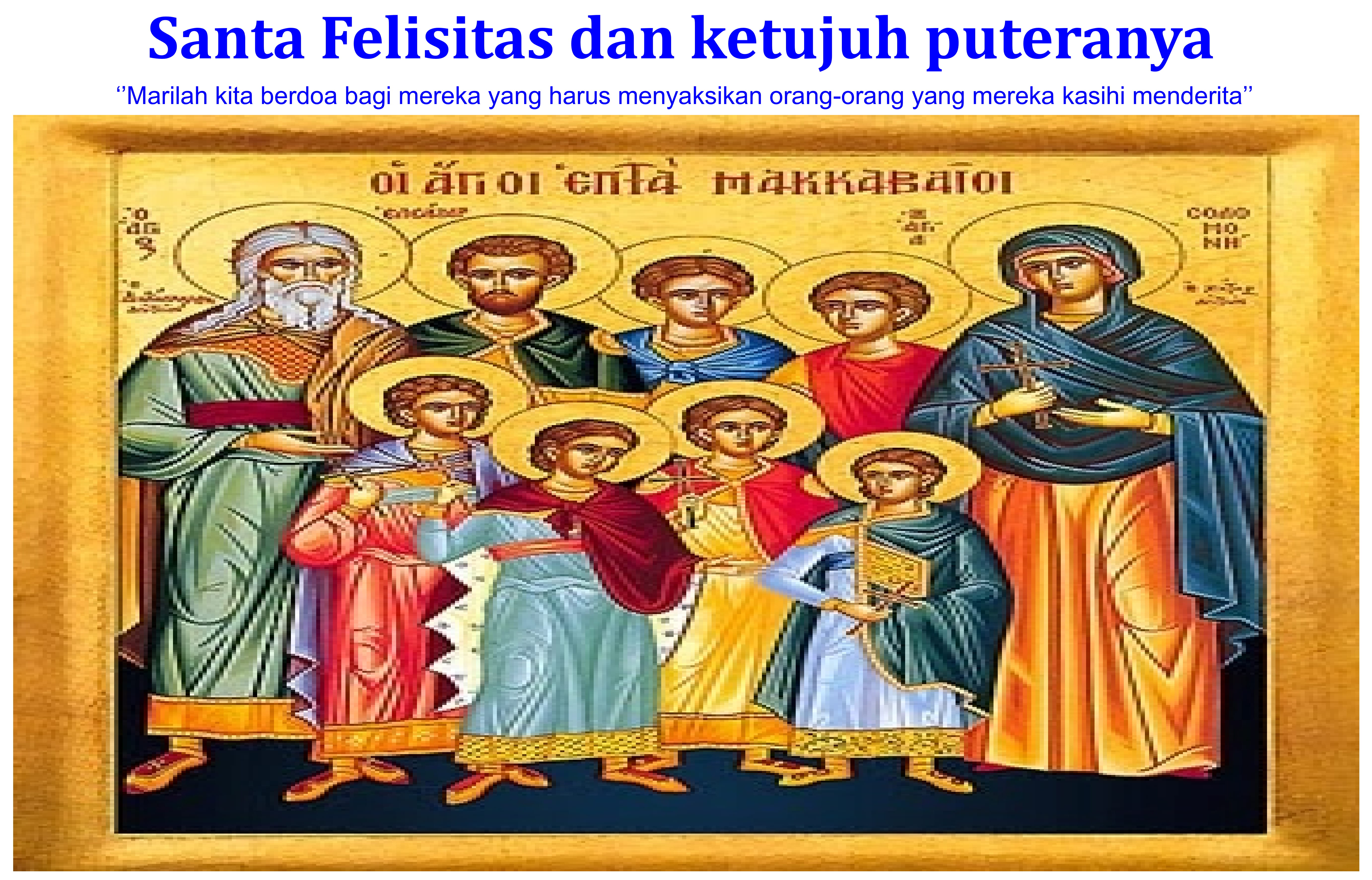 Santa Felisitas dan ketujuh puteranya : 10 Juli