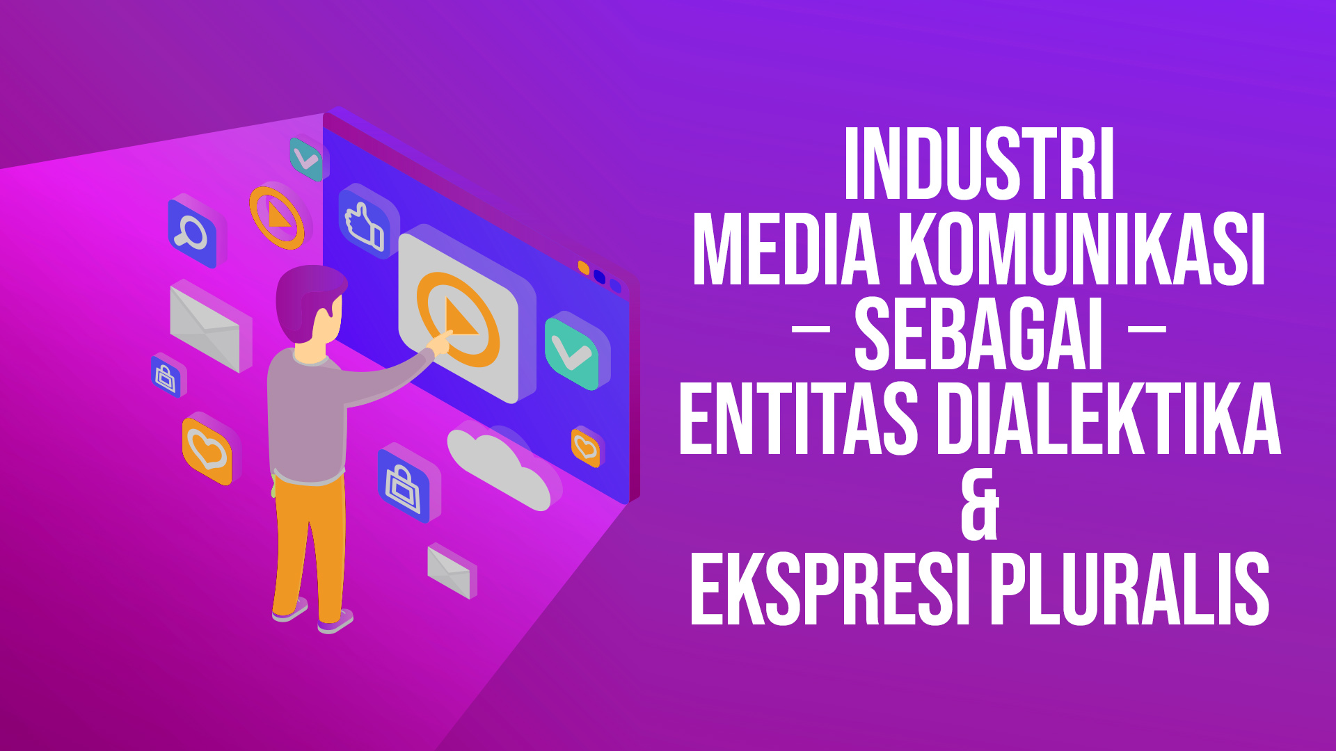 Industri Media Komunikasi Sebagai Entitas Dialektika Dan Ekspresi