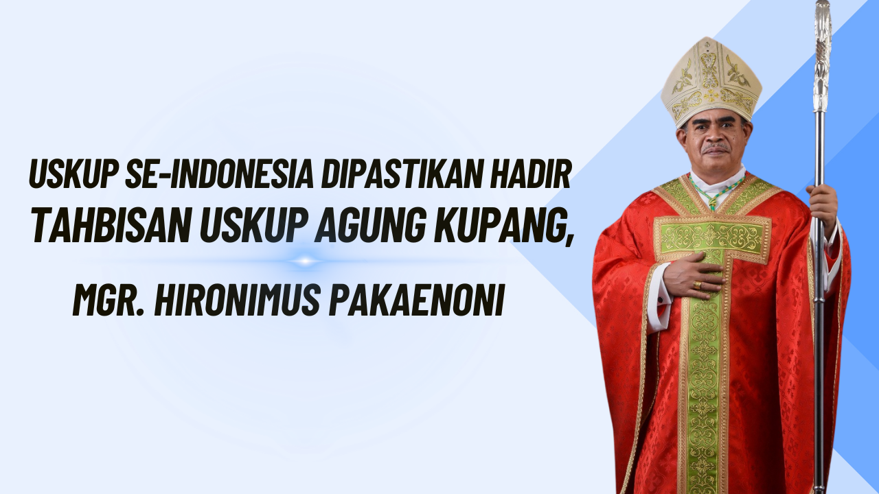 Uskup se-Indonesia Dipastikan Hadir Tahbisan Uskup Agung Kupang, Mgr. Hironimus Pakaenoni